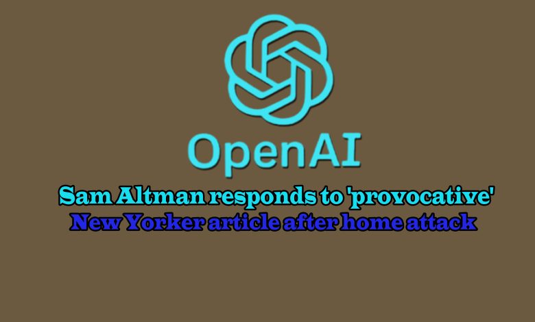 An image of Sam Altman's response to the 'New Yorker' article after the attack on his home