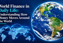 World Finance in Daily Life: Understanding How Money Moves Around the World